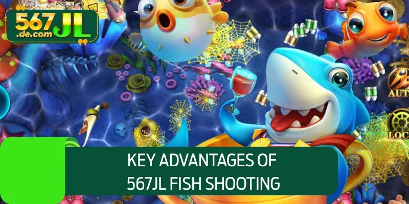 Key advantages of 567JL fish shooting