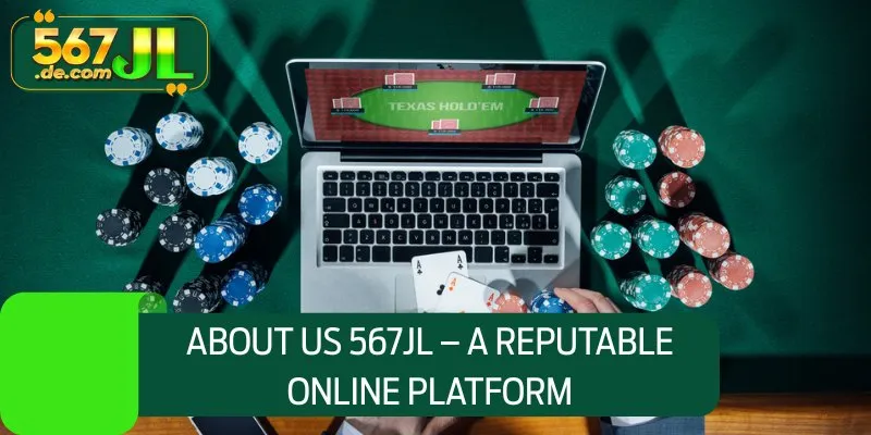 About us 567JL – A reputable online platform
