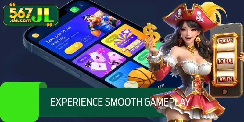 Experience smooth gameplay