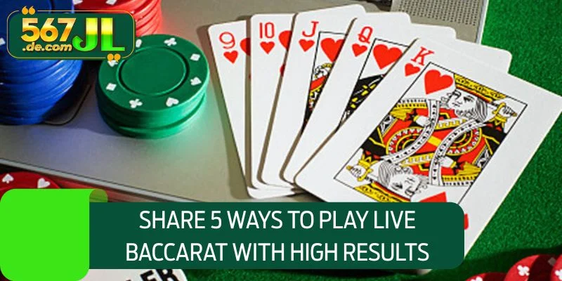 Share 5 ways to play live baccarat with high results